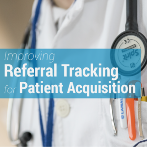 Improving Referral Tracking for Patient Acquisition