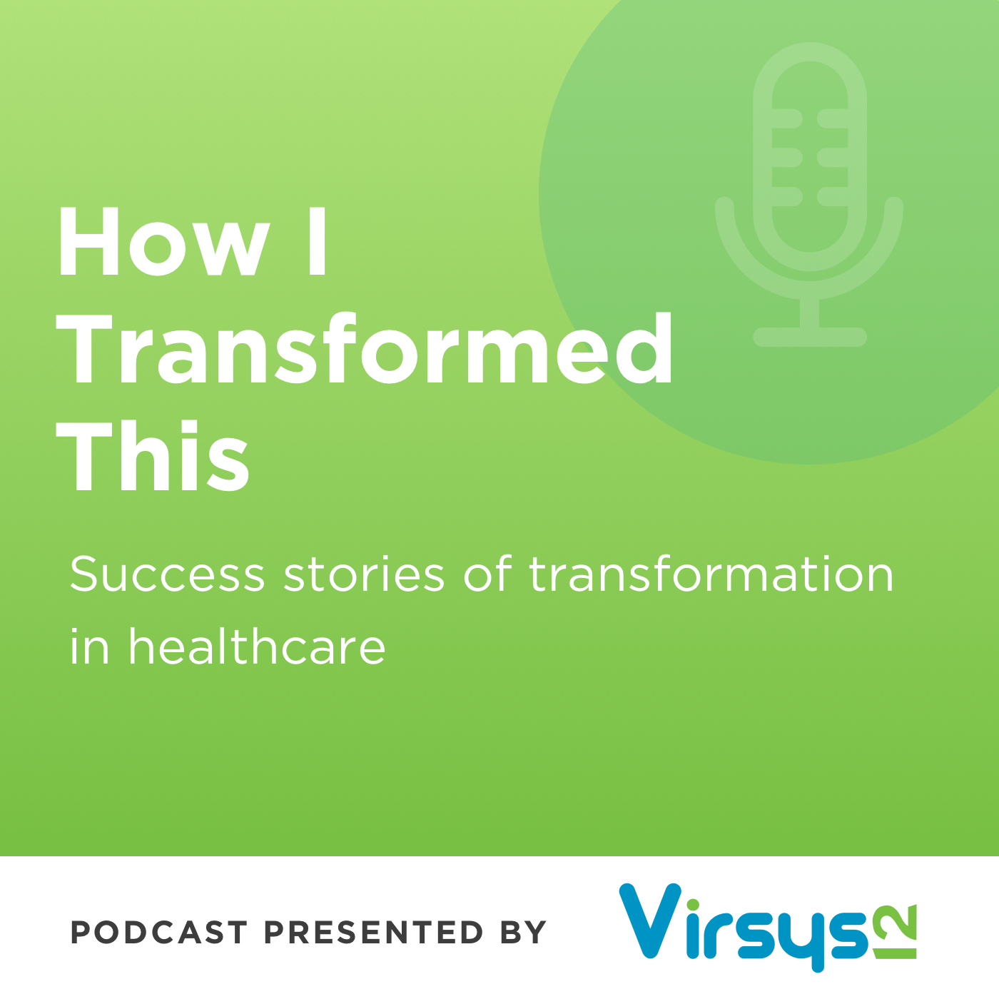 Introducing: How I Transformed This, a Podcast Presented by Virsys12